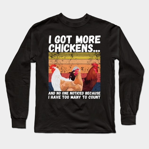 I Got More Chickens And No One Noticed Because I Have Too Many To Count, Vintage Farm Chickens Lover Gift Long Sleeve T-Shirt by JustBeSatisfied